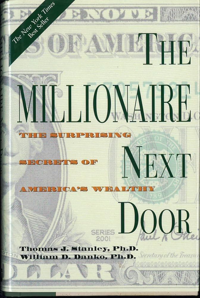 The Millionaire Next Door: The Surprising Secrets of America's Wealthy by Thomas J. Stanley