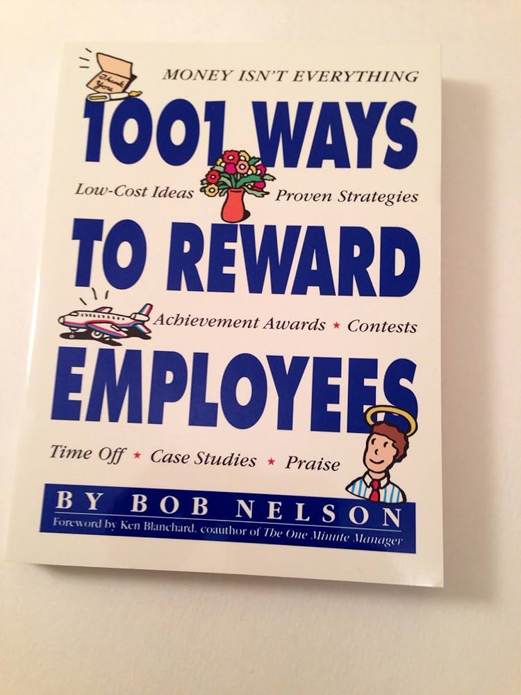 1001 Ways to Reward Employees by Bob Nelson