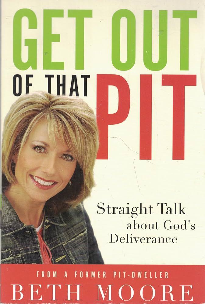 Get Out of That Pit: Straight Talk About God's Deliverance by Beth Moore
