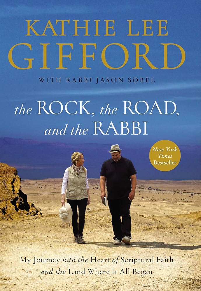 The Rock, the Road, and the Rabbi: My Journey into the Heart of Scriptural Faith and the Land Where It All Began by Kathie Lee Gifford