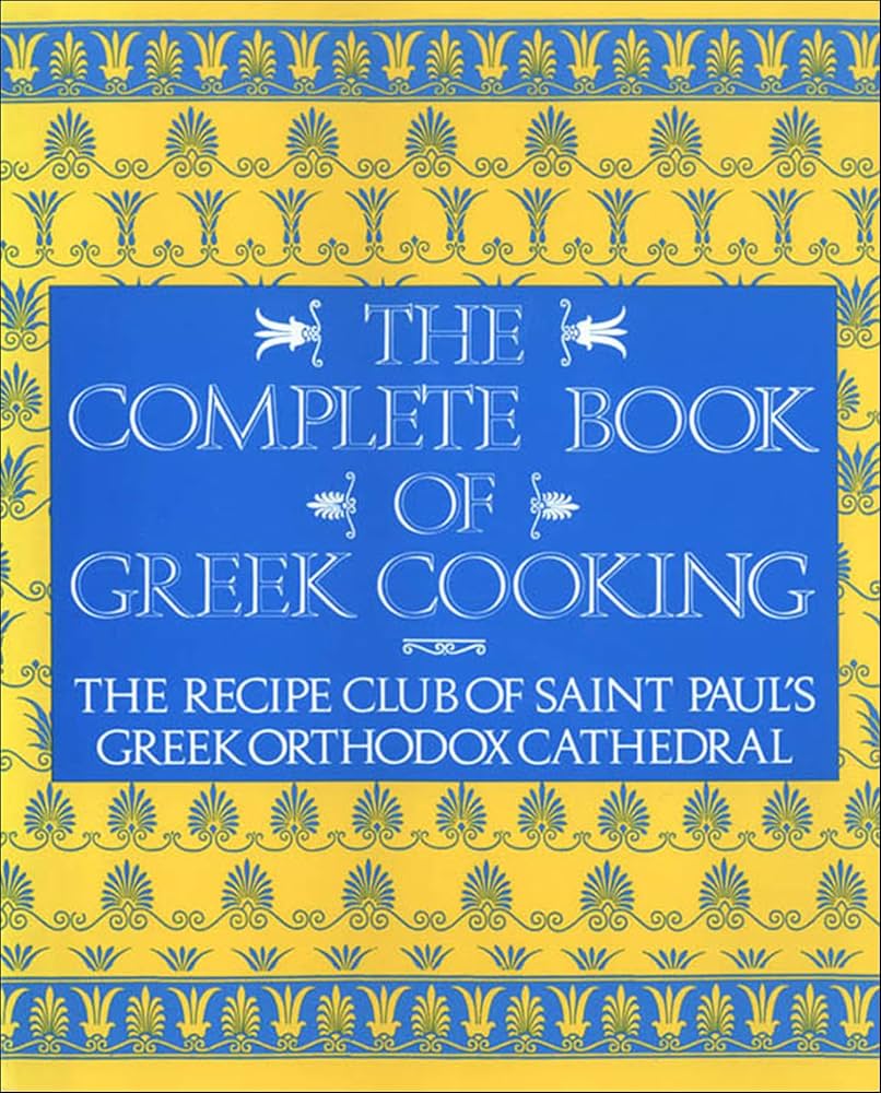 The Complete Book of Greek Cooking by St. Paul's Greek Orthodox Church