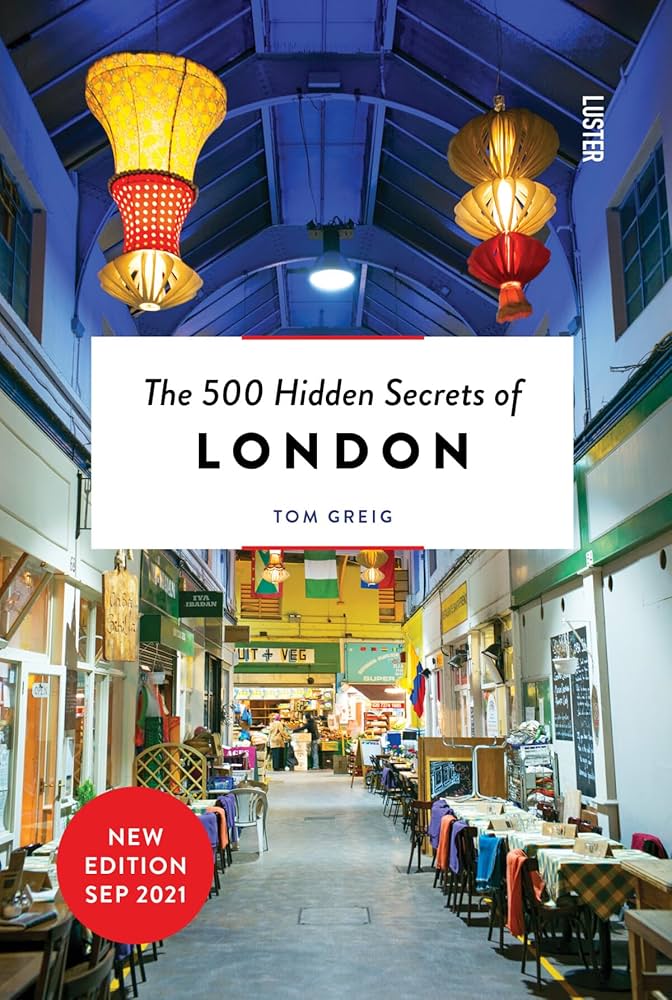 The 500 Hidden Secrets of London by Tom Greig