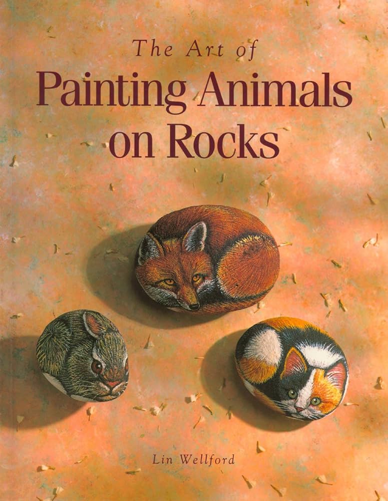 The Art of Painting Animals on Rocks by Lin Wellford