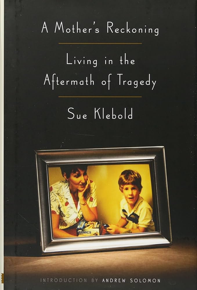 A Mother's Reckoning: Living in the Aftermath of Tragedy by Sue Klebold