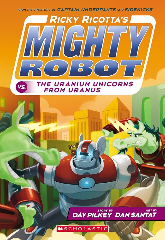 Ricky Ricotta's Mighty Robot vs. the Uranium Unicorns from Uranus (Ricky Ricotta) by Dav Pilkey