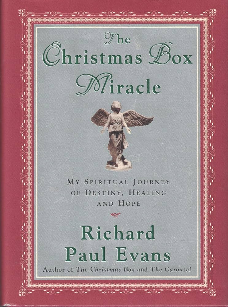 The Christmas Box Miracle: My Spiritual Journey of Destiny, Healing and Hope by Richard Paul Evans