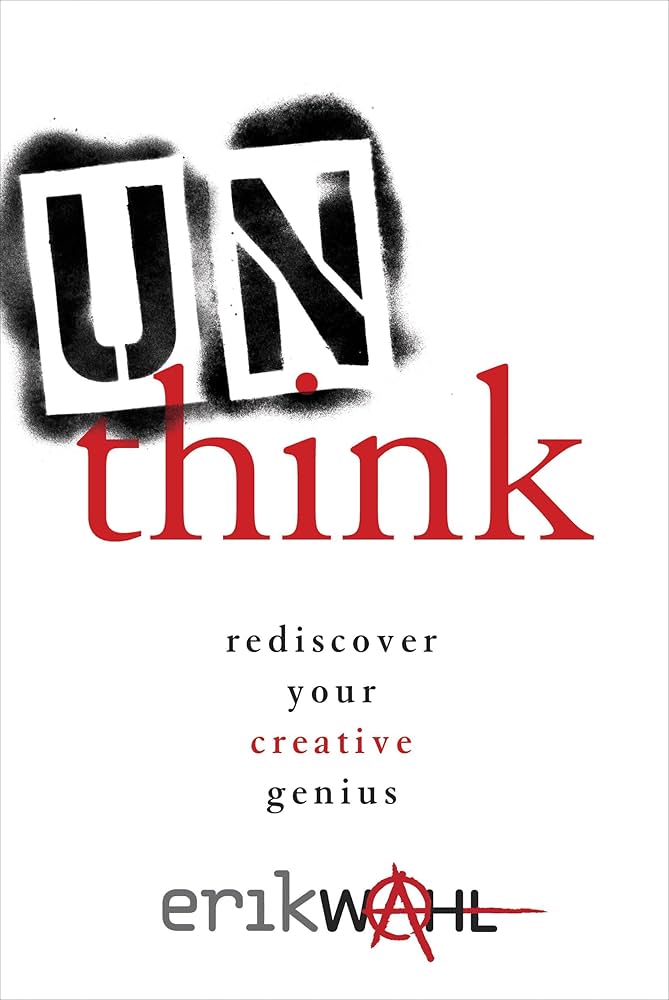 Unthink: Rediscover Your Creative Genius by Erik Wahl