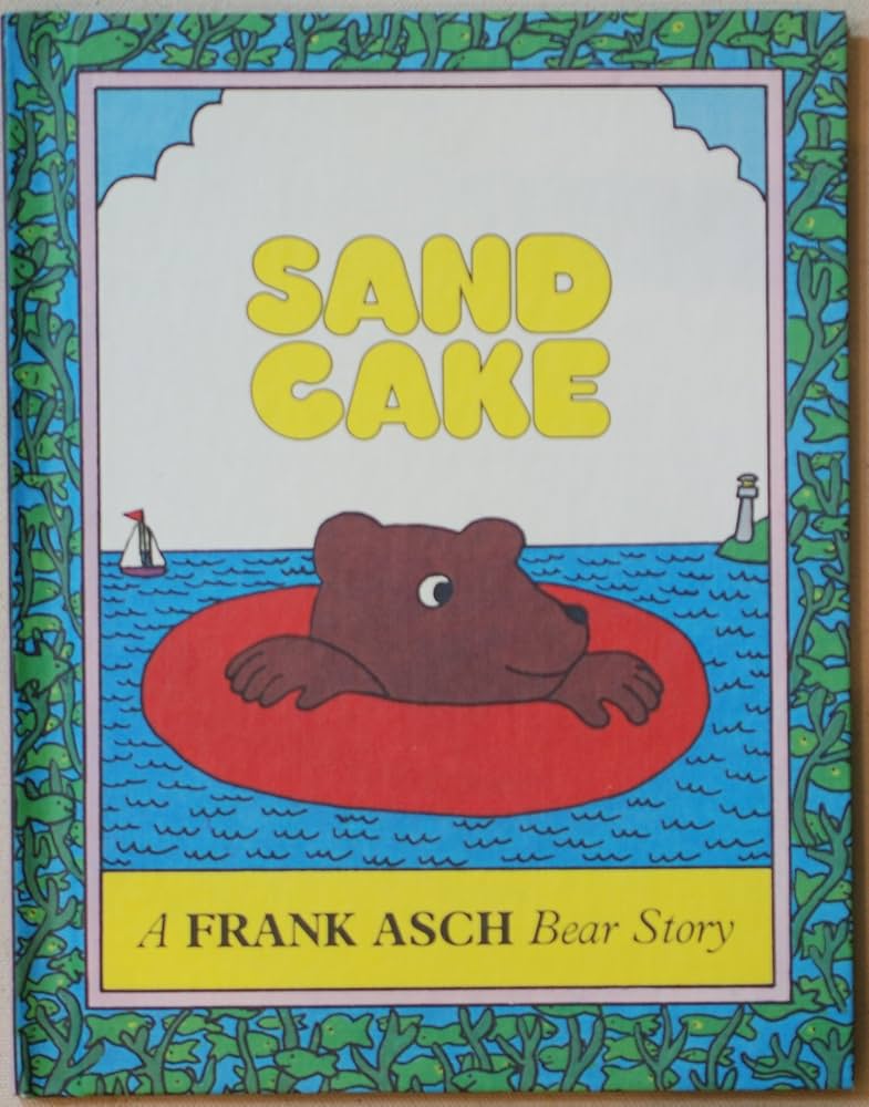 Sand Cake: A Frank Asch Bear Story by Frank Asch