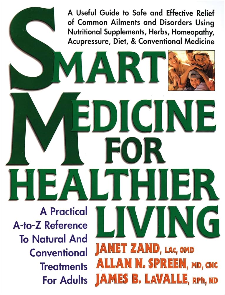 Smart Medicine for Healthier Living : Practical A-Z Reference to Natural and Conventional Treatments for Adults by Janet Zand