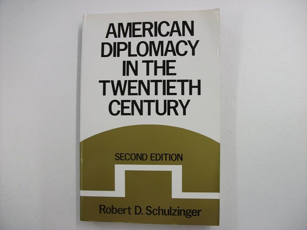 American Diplomacy in the Twentieth Century by Robert D. Schulzinger