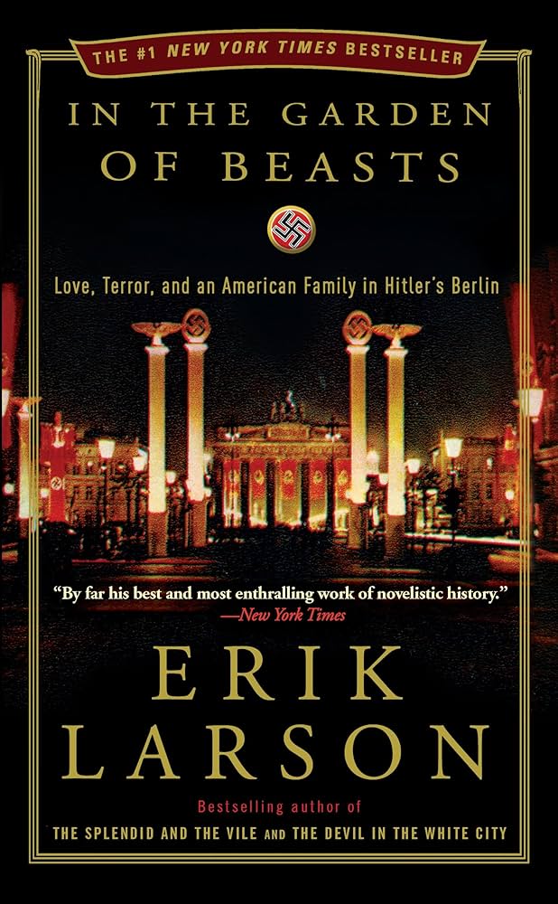 In the Garden of Beasts: Love, Terror, and an American Family in Hitler's Berlin by Erik Larson