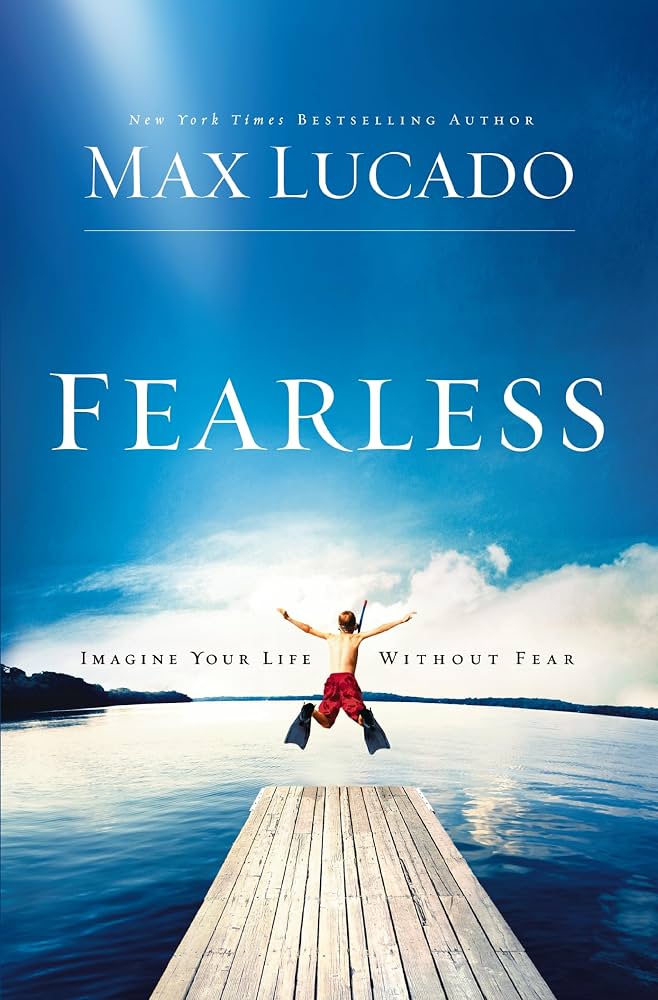 Fearless: Imagine Your Life Without Fear – The Perfect Mother’s Day Gift for Christian Moms by Max Lucado