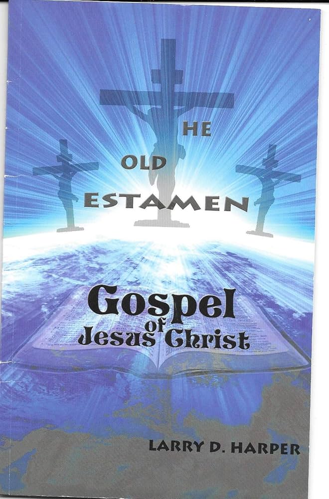 The Old Testament Gospel of Jesus Christ by Larry D. Harper