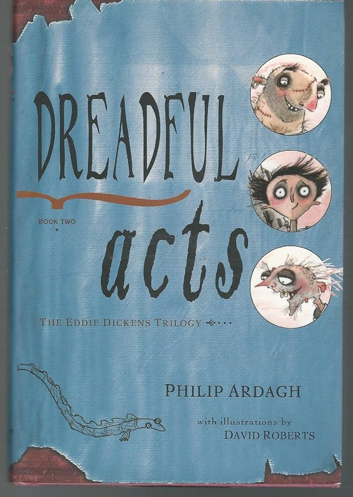 Dreadful Acts: Book Two in the Eddie Dickens Trilogy by Philip Ardagh