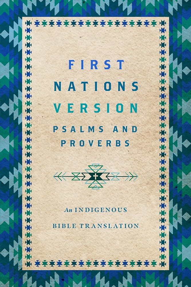First Nations Version Psalms and Proverbs: An Indigenous Bible Translation by Terry Wildman