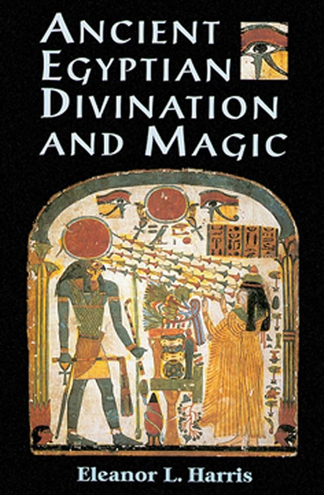 Ancient Egyptian Divination and Magic by Eleanor L. Harris