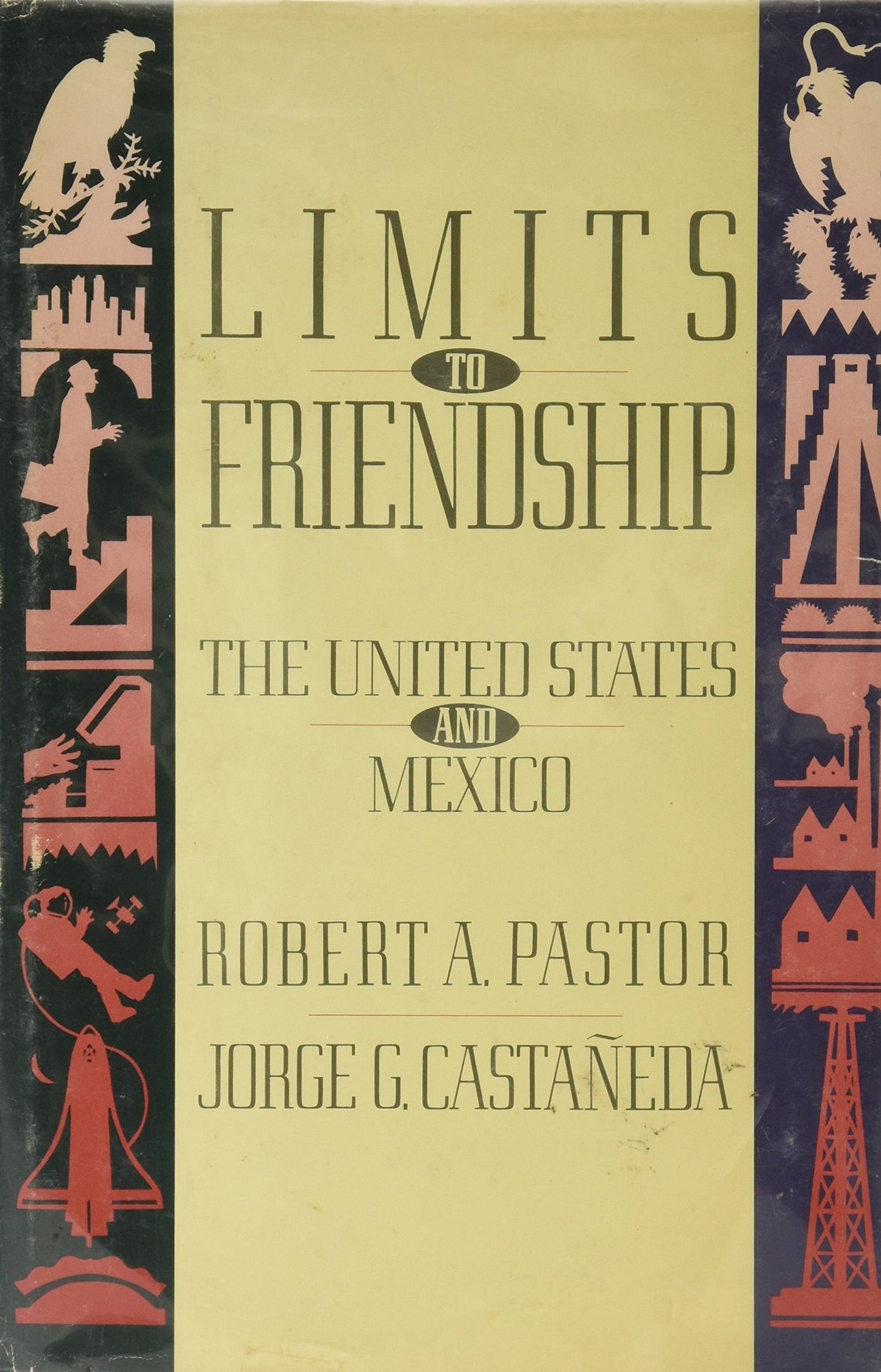 Limits to Friendship by Robert A. Pastor,Jorge G. Castañeda
