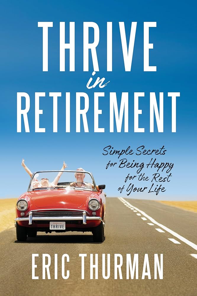 Thrive in Retirement by Eric Thurman