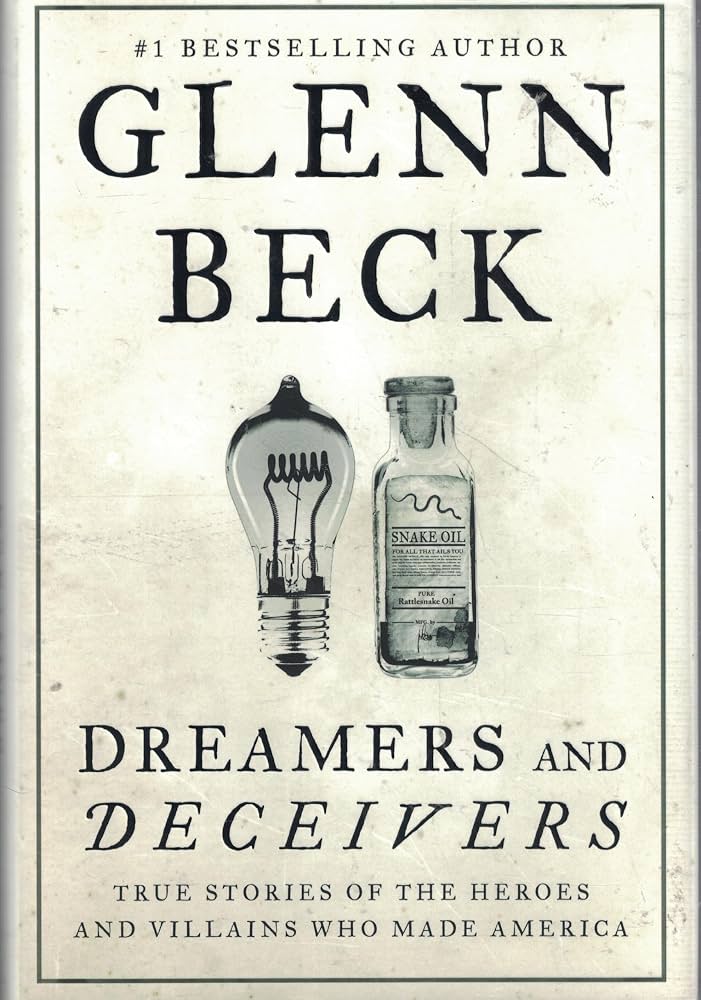 Dreamers and Deceivers: True Stories of the Heroes and Villains Who Made America by Glenn Beck