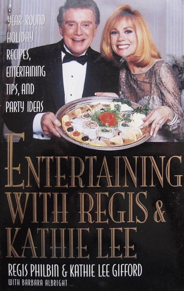 Entertaining With Regis & Kathie Lee: Year-Round Holiday Recipes, Entertaining Tips, andParty Ideas by Regis Philbin *1st Edition * ex Library Book