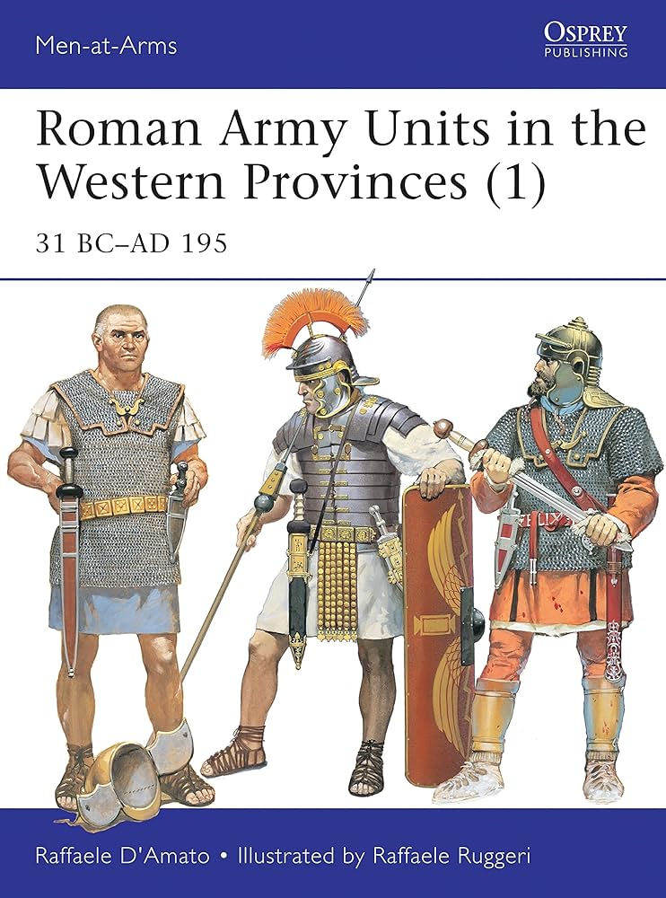 Roman Army Units in the Western Provinces (1): 31 BC–AD 195: 506 (Men-at-Arms) by Raffaele D’Amato