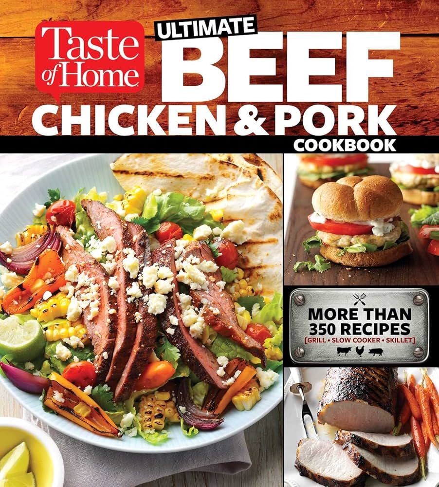 Taste of Home Ultimate Beef, Chicken and Pork Cookbook: The Ultimate Meat-Lovers Guide to Mouthwatering Meals by Editors of Taste of Home