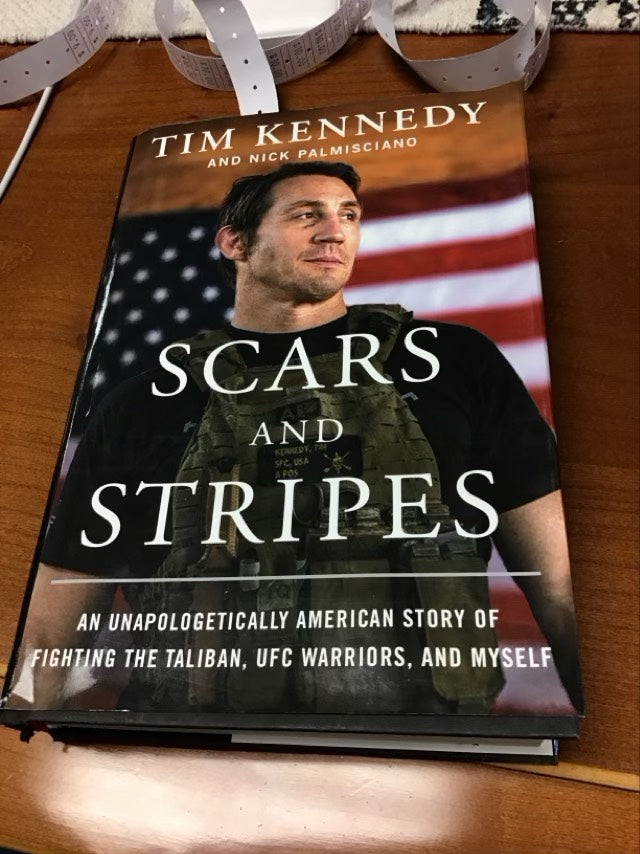 Scars and Stripes: An Unapologetically American Story of Fighting the Taliban, UFC Warriors, and Myself by Tim Kennedy