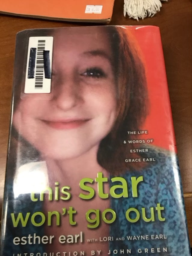 This Star Won't Go Out: The Life and Words of Esther Grace Earl by Esther Earl *Ex Library Book