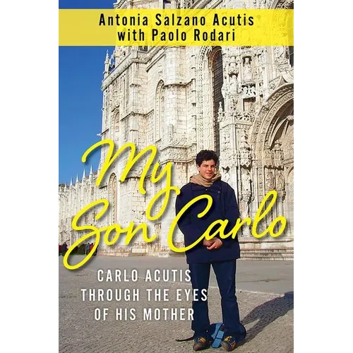 My Son Carlo: Carlo Acutis Through the Eyes of His Mother