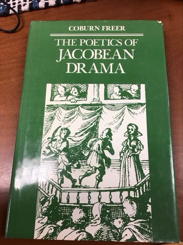 The Poetics of Jacobean Drama by Professor Coburn Freer