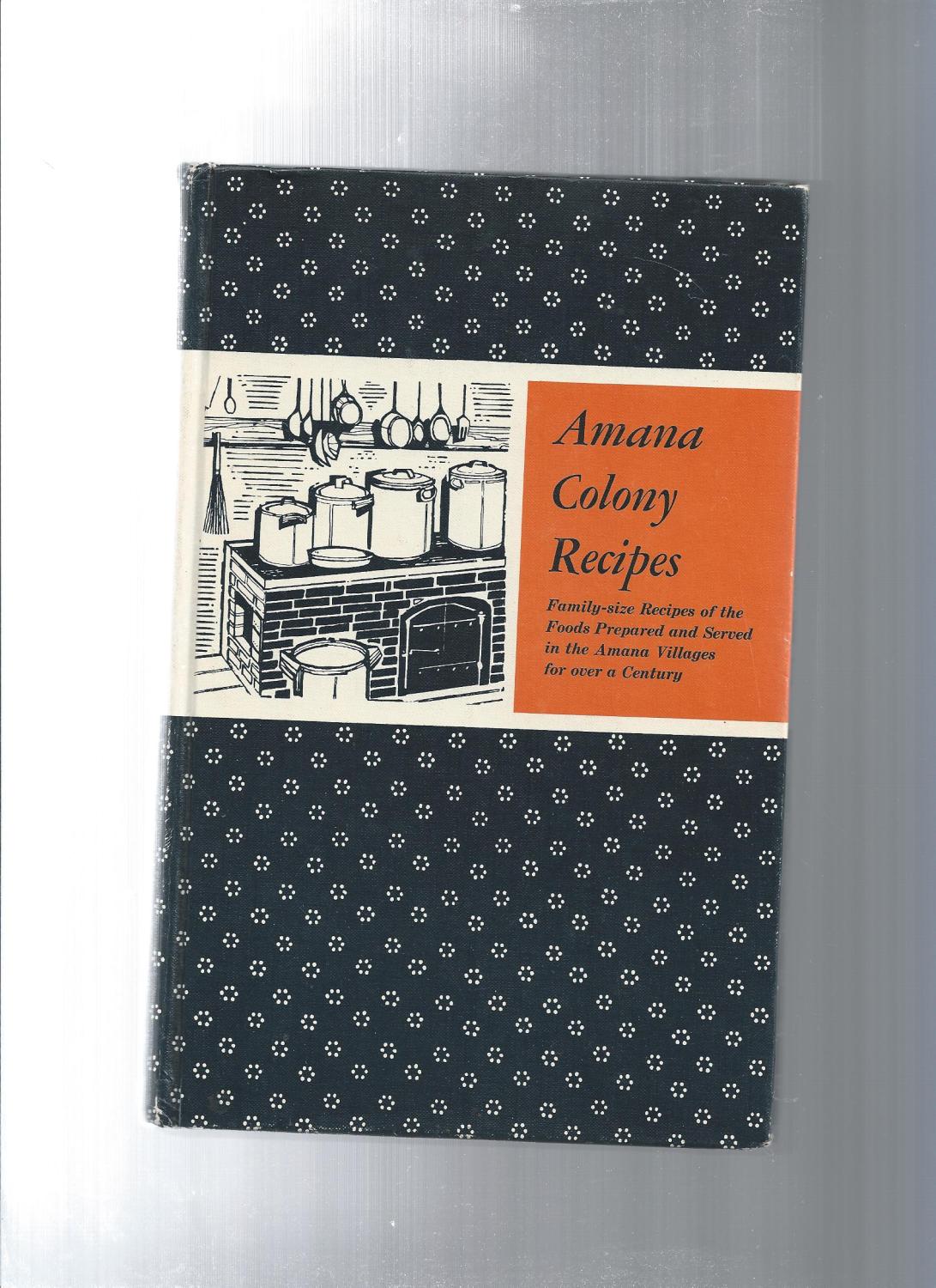 A Collection of Traditional Amana Colony Recipes by Ladies Auxillary