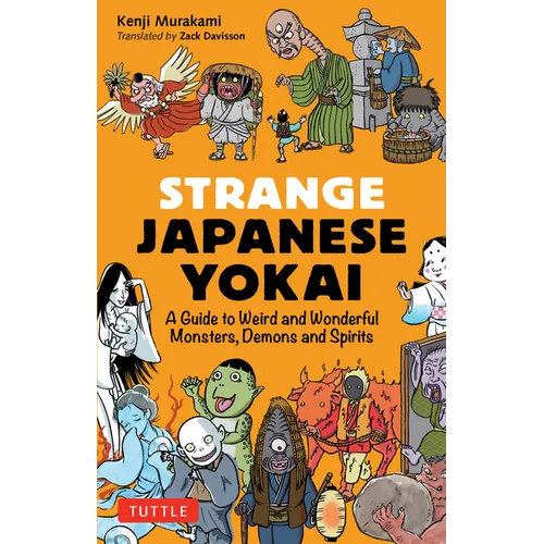 Strange Japanese Yokai: A Guide to Weird and Wonderful Monsters, Demons and Spirits