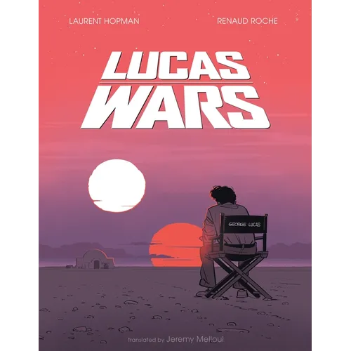 Lucas Wars: The True Story of George Lucas and the Creation of Star Wars