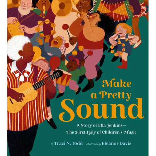 Make a Pretty Sound: A Story of Ella Jenkins--The First Lady of Children's Music