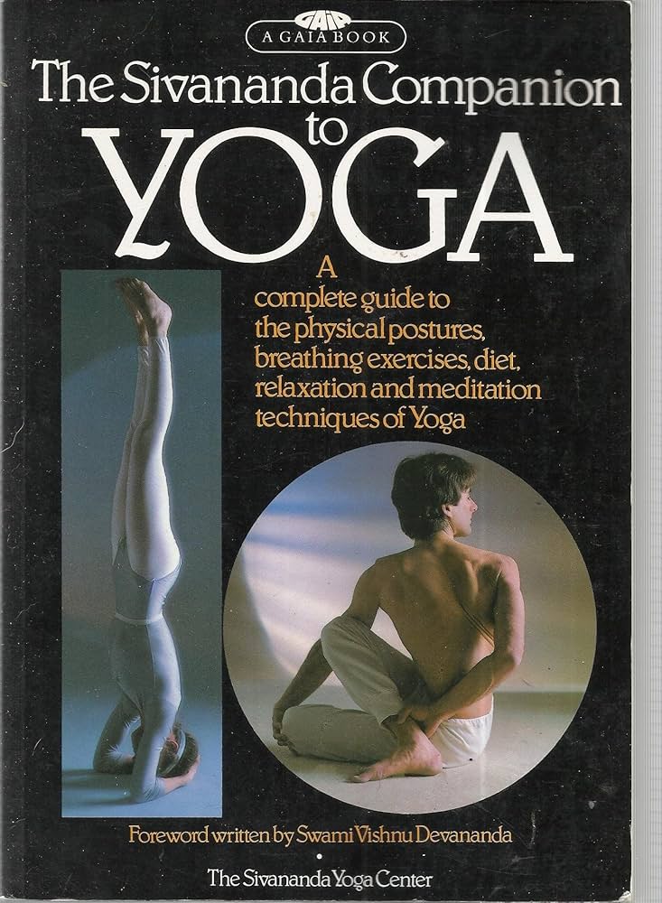 The Sivananda Companion to Yoga: A Complete Guide to the Physical Postures, Breathing Exercises, Diet, Relaxation and Meditation Techniques of Yoga by Sivananda Yoga Center