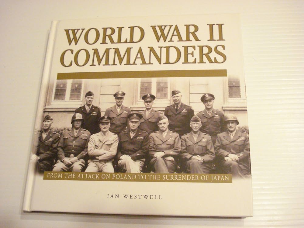 World War II Commanders by Ian Westwell