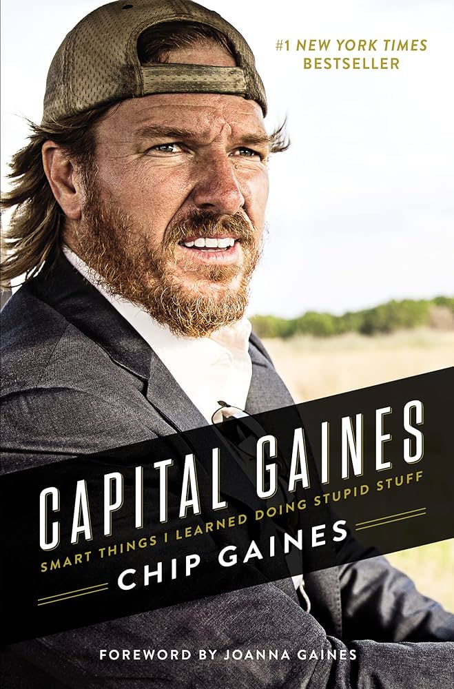 Capital Gaines: Smart Things I Learned Doing Stupid Stuff by Chip Gaines