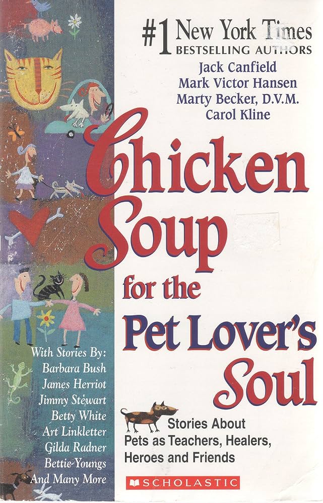 Chicken Soup for the Pet Lover's Soul: Stories About Pets as Teachers, Healers, Heroes and Friends by Jack Canfield