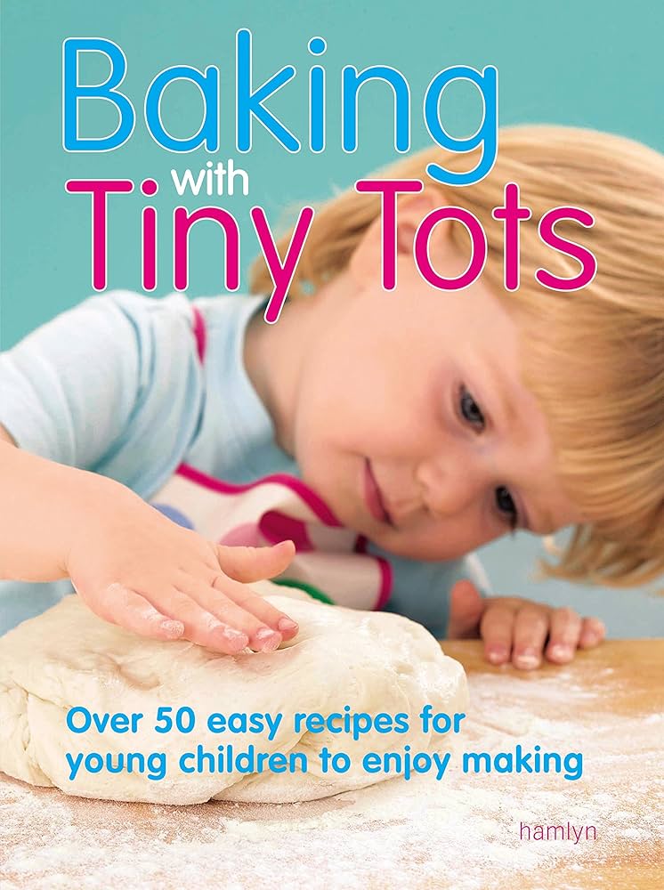 Baking with Tiny Tots: Over 50 Easy Recipes for Young Children to Enjoy Making by Becky Johnson
