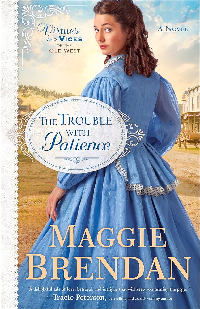 The Trouble with Patience: A Novel (Virtues and Vices of the Old West) by Maggie Brendan