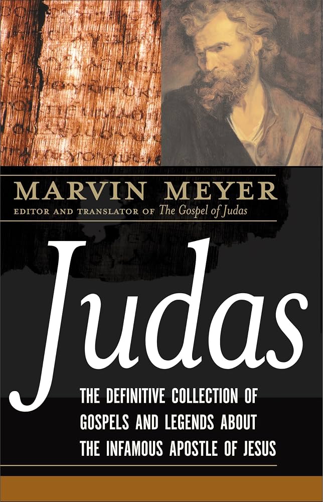 Judas: The Definitive Collection of Gospels and Legends About the Infamous Apostle of Jesus by Marvin W. Meyer