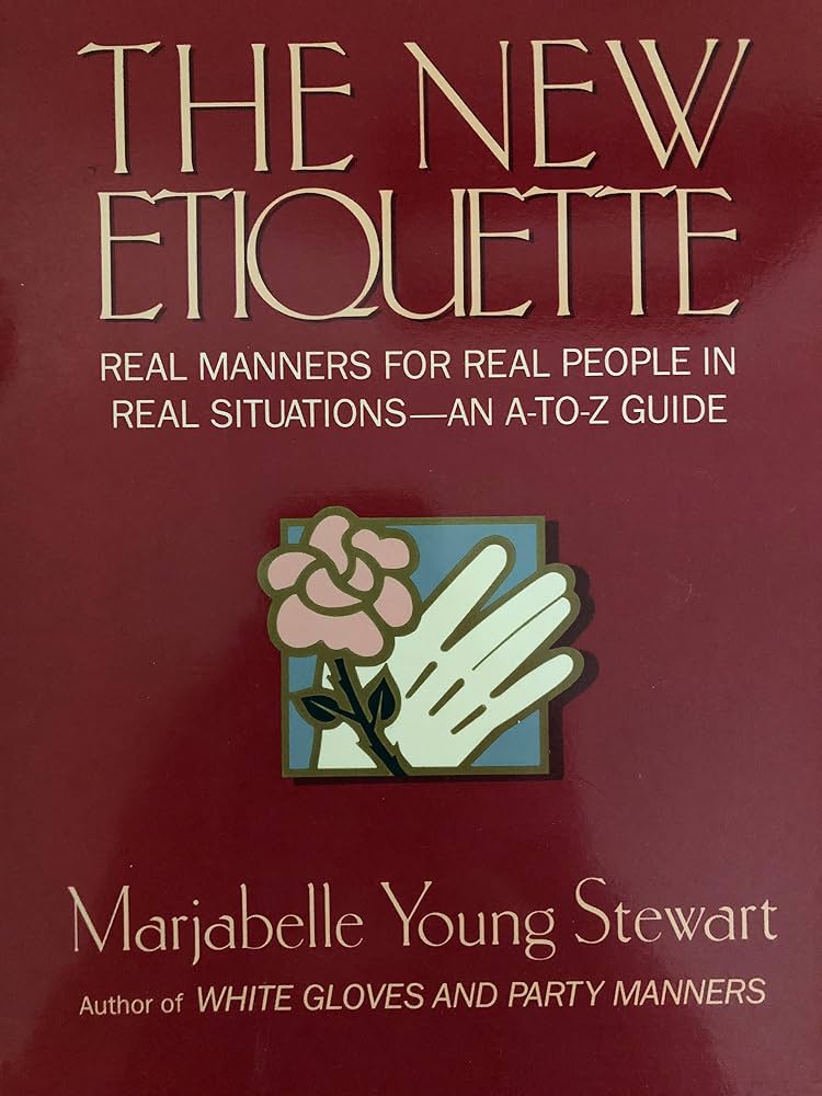 The New Etiquette: Real Manners for Real People in Real Situations-An A-To-Z Guide by Marjabelle Young Stewart