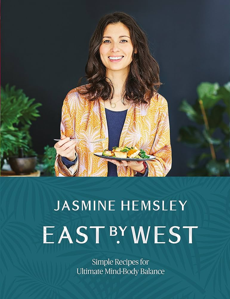 East by West: Simple Recipes for Ultimate Mind-Body Balance by Jasmine Hemsley