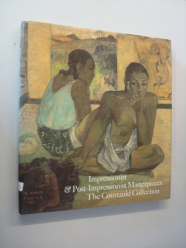 Impressionist and Post-Impressionist Masterpieces: The Courtauld Collection by Dennis Farr