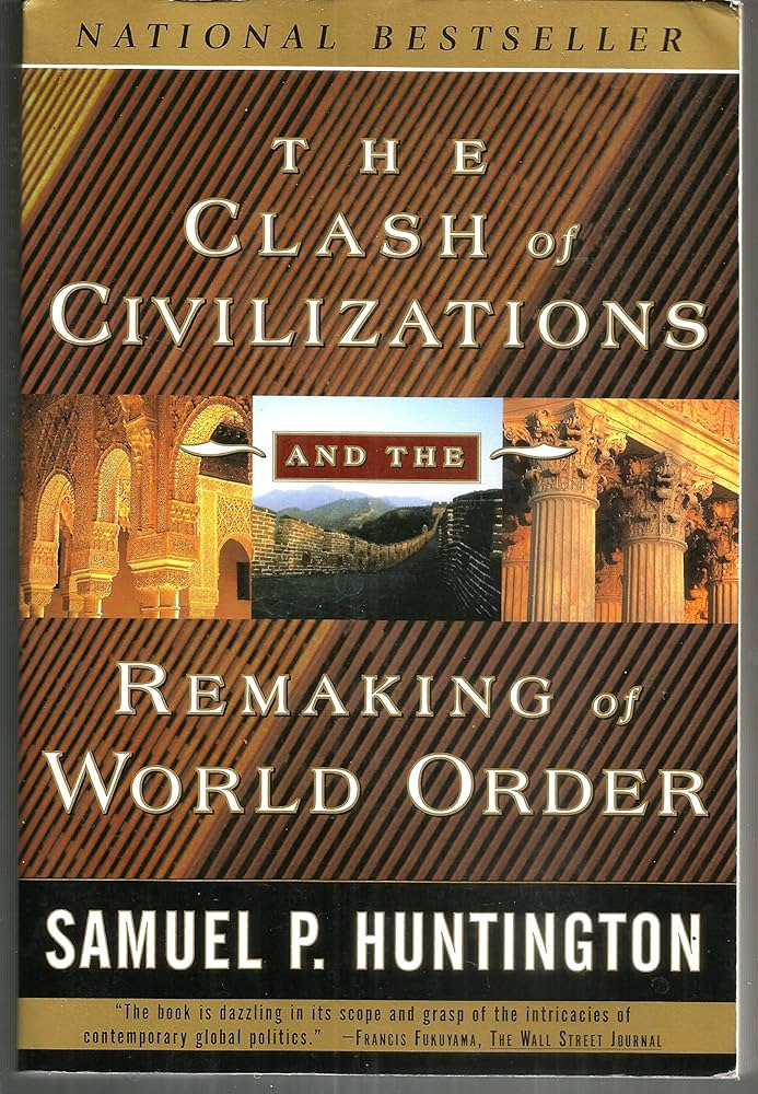 The Clash of Civilizations and the Remaking of World Order by Samuel P. Huntington