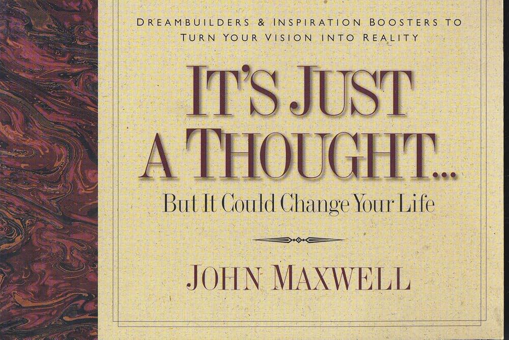 It's Just a Thought . . . by John C. Maxwell