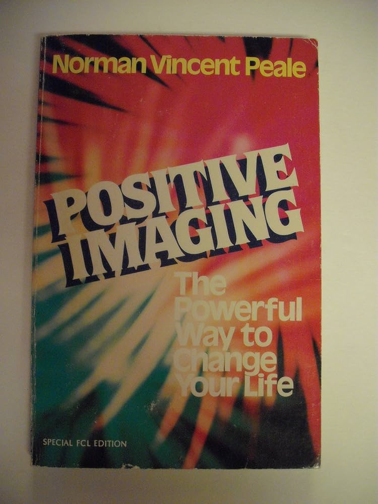 How to Make Positive Imaging Work For You by Norman Vincent Peale