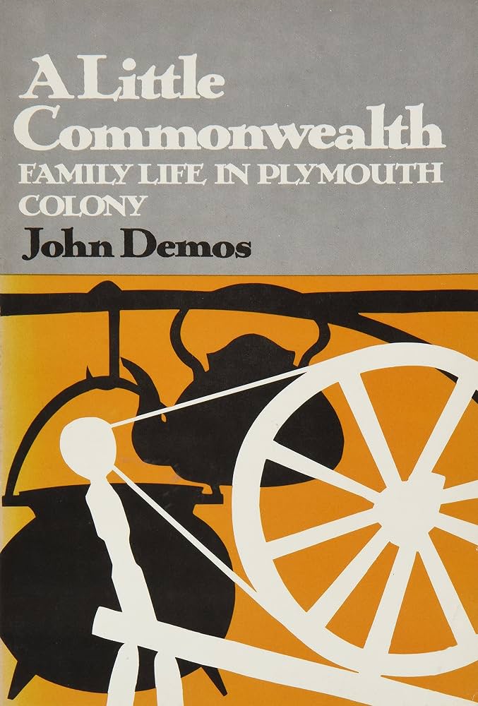 A Little Commonwealth: Family Life in Plymouth Colony by John Demos