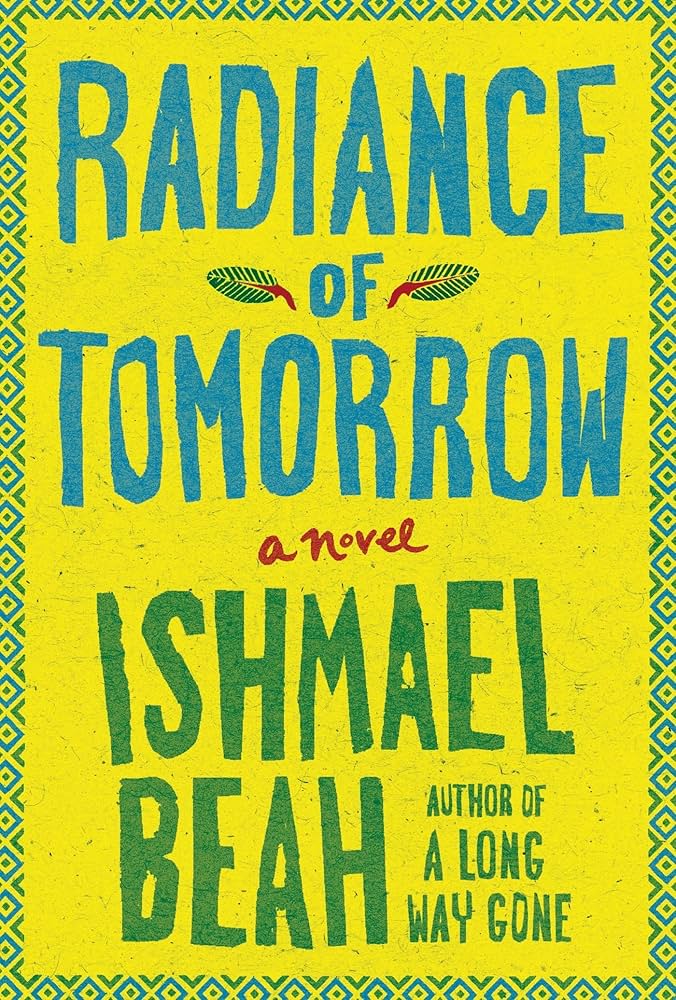 Radiance of Tomorrow by Ishmael Beah