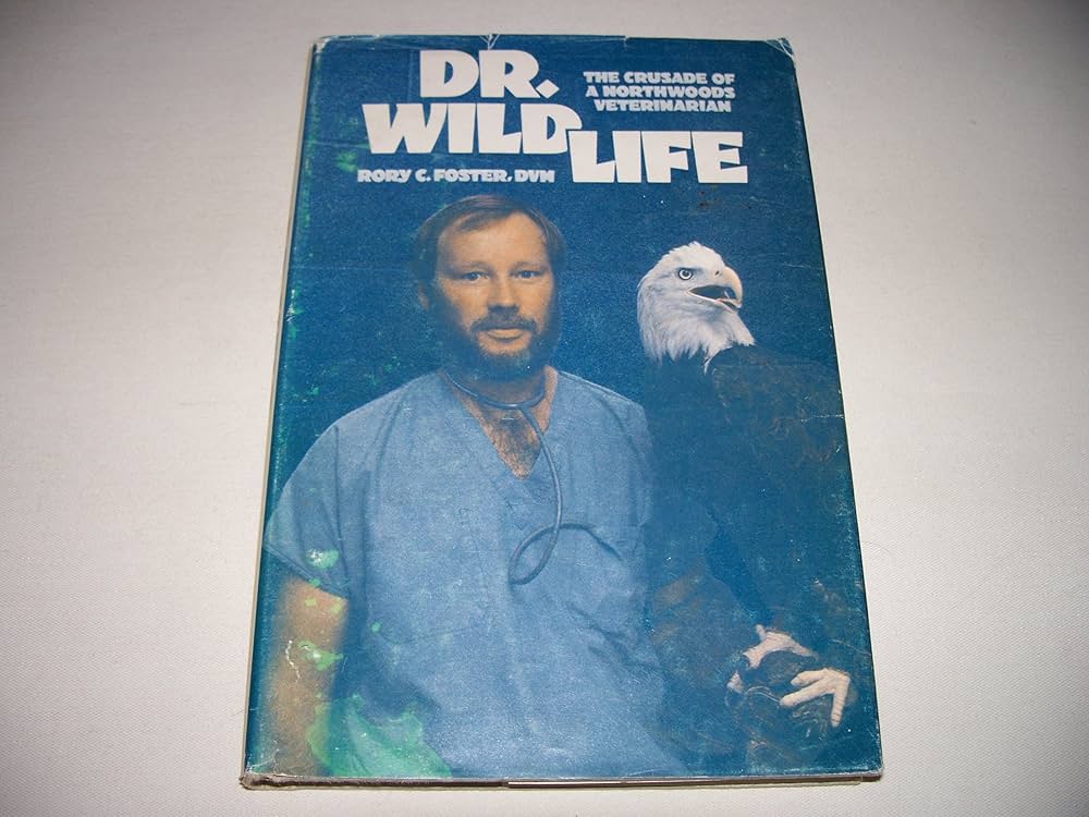 Dr. Wildlife: The Crusade of a Northwoods Veterinarian by Rory C. Foster
